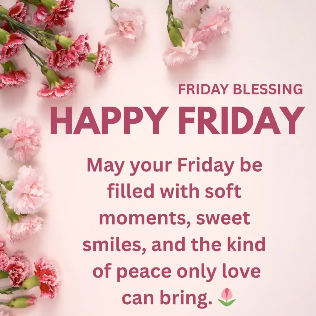 Inspirational Friday blessings quote with soft emotional words wishing peace, smiles, and love to start the weekend.